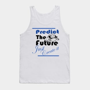 Predict the future Just create it Tank Top